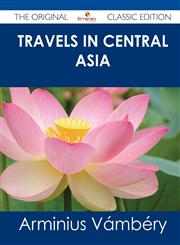 Travels in Central Asia - The Original Classic Edition,1486486789,9781486486786