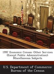 1997 Economic Census Other Services (Except Public Administration): Miscellaneous Subjects,128858041X,9781288580415