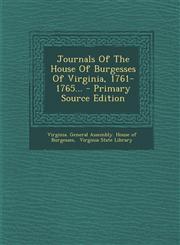 Journals of the House of Burgesses of Virginia, 1761-1765... - Primary Source Edition,1294476688,9781294476689