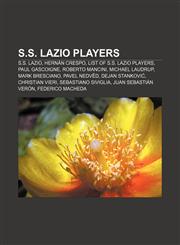 S.S. Lazio players S.S. Lazio, Hernán Crespo, List of S.S. Lazio players, Paul Gascoigne, Roberto Mancini, Michael Laudrup, Mark Bresciano,1157133789,9781157133780