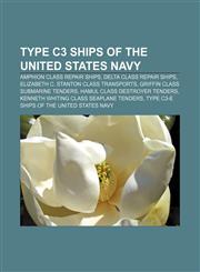 Type C3 ships of the United States Navy Amphion class repair ships, Delta class repair ships, Elizabeth C. Stanton class transports,1157197906,9781157197904