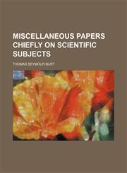 Miscellaneous papers chiefly on scientific subjects,1150362553,9781150362552