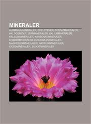 Mineraler Aluminiummineraler, Edelstener, Fosfatmineraler, Halogenider, Jernmineraler, Kaliummineraler, Kalsiummineraler, Karbonatmineraler,1232789658,9781232789659