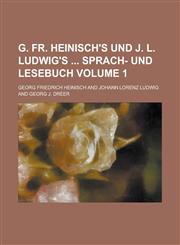 G. Fr. Heinisch's und J. L. Ludwig's  Sprach- und Lesebuch Volume 1,1230035893,9781230035895