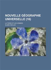 Nouvelle Geographie Universelle; La Terre Et Les Hommes (16),1236330714,9781236330710