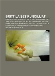 Brittiläiset runoilijat Englantilaiset runoilijat, Skotlantilaiset runoilijat, John Keats, Rudyard Kipling, William Morris, William Blake,123184132X,9781231841327