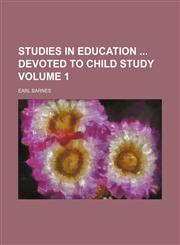 Studies in education  devoted to child study Volume 1,1150600101,9781150600104