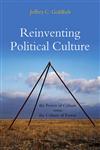 Reinventing Political Culture The Power of Culture Versus the Culture of Power,0745646360,9780745646367