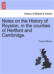 Notes on the History of Royston, in the counties of Hertford and Cambridge.,1241309655,9781241309657
