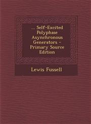... Self-Excited Polyphase Asynchronous Generators - Primary Source Edition,1293729647,9781293729649