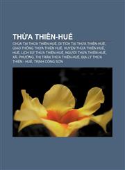 Thừa Thiên-Huế Chùa tại Thừa Thiên Huế, Di tích tại Thừa Thiên-Huế, Giao thông Thừa Thiên Huế, Huyện Thừa Thiên Huế, Huế,1233883356,9781233883356