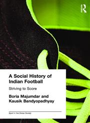 A Social History of Indian Football (Sport in the Global Society),0415348358,9780415348355