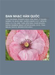 Ban nhạc Hàn Quốc TVXQ, Big Bang, Wonder Girls, 2PM, SS501, FT Island, Shinee, C.N. Blue, 2NE1, Super Junior, H.O.T., Infinite, Kara, JYJ,123386534X,9781233865345