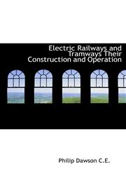 Electric Railways and Tramways Their Construction and Operation,1117683508,9781117683508