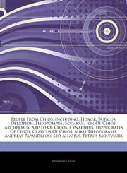 Articles On People From Chios, including Homer, Bupalus, Oenopion, Theopompus, Scymnus, Ion Of Chios, Archermus, Aristo Of Chios, Cynaethus, Hippocrates Of Chios, Glaucus Of Chios, Mikis Theodorakis, Andreas Papandreou, Leo Allatius,1244414336,9781244414334