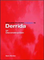 Routledge Philosophy Guidebook to Derrida on Deconstruction,0415325021,9780415325028
