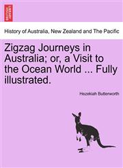 Zigzag Journeys in Australia; or, a Visit to the Ocean World ... Fully illustrated.,1241425817,9781241425814