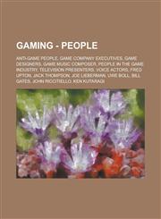 Gaming - People Anti-game people, Game Company Executives, Game designers, Game Music Composer, People in the Game Industry, Television presenters, Voice actors, Fred Upton, Jack Thompson, Joe Lieberman, Uwe Boll, Bill Gates,1234797224,9781234797225
