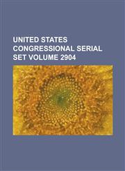 United States Congressional serial set Volume 2904,1234084317,9781234084318