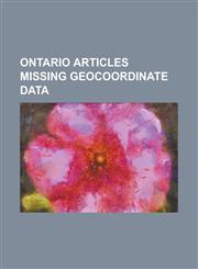 Ontario Articles Missing Geocoordinate Data The Lorne Scots, Toronto Centre, Toronto Waterfront, Saugeen First Nation, Golden Horseshoe,1234577534,9781234577537