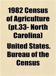 1982 Census of Agriculture (pt.33- North Carolina),115332556X,9781153325561