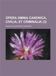 Opera Omnia Canonica, Civilia, Et Criminalia Volume 3,1234405423,9781234405427