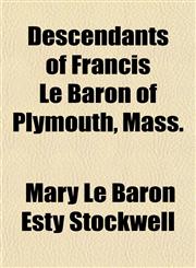 Descendants of Francis Le Baron of Plymouth, Mass.,115202373X,9781152023734