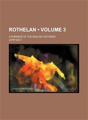 Rothelan (Volume 3); A Romance of the English Histories,1153905604,9781153905602