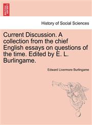 Current Discussion. A collection from the chief English essays on questions of the time. Edited by E. L. Burlingame.,1241157235,9781241157234