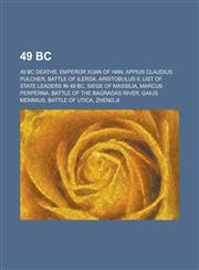49 BC Emperor Xuan of Han, Appius Claudius Pulcher, Battle of Ilerda, Aristobulus II, List of State Leaders in 49 BC, Siege,1156001242,9781156001240