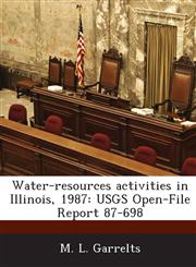 Water-Resources Activities in Illinois, 1987 Usgs Open-File Report 87-698,1287036600,9781287036609