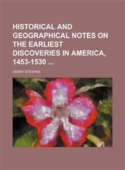 Historical and Geographical Notes on the Earliest Discoveries in America, 1453-1530,115455547X,9781154555479