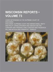 Wisconsin Reports (Volume 73); Cases Determined in the Supreme Court of Wisconsin,1235268136,9781235268137