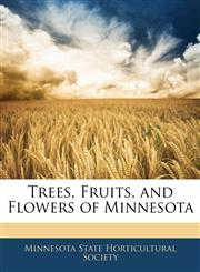 Trees, Fruits, and Flowers of Minnesota,1145287859,9781145287853