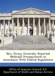 New Jersey Generally Reported Medicaid Overpayments in Accordance With Federal Regulations,128833740X,9781288337408
