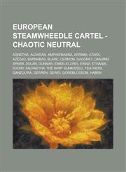 European Steamwheedle Cartel - Chaotic Neutral Agnetha, Aldaran, Amphis'baena, Arrinia, Atara, Azézao, Barnabas, Blare, Cermon, Dagoney, Danjinn Sparr, Dulan, Dunnar, Enien A'lorei, Erina, Ethania, Evory, Falraetha 'The Whip' Sunkissed, Feathers,1234780941,9781234780944