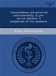 Connectedness and perceived instrumentality in pre-service teachers A comparison of two measures.,1249050367,9781249050360