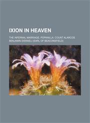 Ixion in heaven; The infernal marriage. Popanilla. Count Alarcos,1150562285,9781150562280