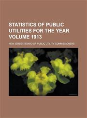 Statistics of public utilities for the year Volume 1913,1236908546,9781236908544