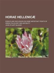 Horae Hellenicæ; essays and discussion on some important points of Greek philology and antiquity,1150559810,9781150559815