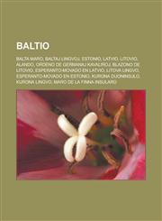 Baltio Balta Maro, Baltaj lingvoj, Estonio, Latvio, Litovio, Alando, Ordeno de germanaj kavaliroj, Blazono de Litovio, Esperanto-movado en Latvio, Litova lingvo, Esperanto-movado en Estonio, Kurona duoninsulo, Kurona lingvo,1232957453,9781232957454