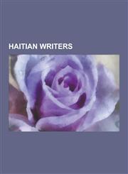 Haitian Writers Haitian Composers, Haitian Dramatists and Playwrights, Haitian Essayists, Haitian Historians, Haitian Journalists, Hai,1230626743,9781230626741