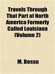 Travels Through That Part of North America Formerly Called Louisiana (Volume 2),1153190451,9781153190459