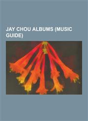 Jay Chou Albums (Music Guide) Capricorn (Album), Common Jasmin Orange, Curse of the Golden Flower (Ep), Exclamation Mark (Album), Fantasy (Ep), Fant,1230514260,9781230514260
