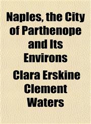 Naples, the City of Parthenope and Its Environs,1153410079,9781153410076