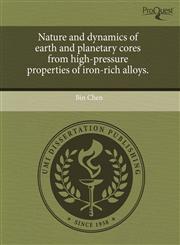Nature and dynamics of earth and planetary cores from high-pressure properties of iron-rich alloys.,1243618027,9781243618023