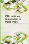 WTO, India and Regionalism in World Trade,817708321X,9788177083217