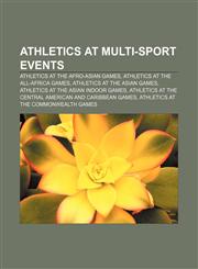 Athletics at multi-sport events Athletics at the Afro-Asian Games, Athletics at the All-Africa Games, Athletics at the Asian Games,1156728649,9781156728642