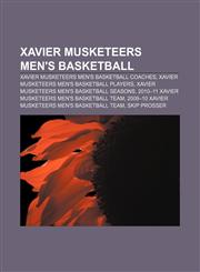 Xavier Musketeers men's basketball Xavier Musketeers men's basketball coaches, Xavier Musketeers men's basketball players,115820082X,9781158200825