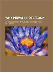 Why private note-book; or recollections of aus olds reforter Byunn,1151205842,9781151205841